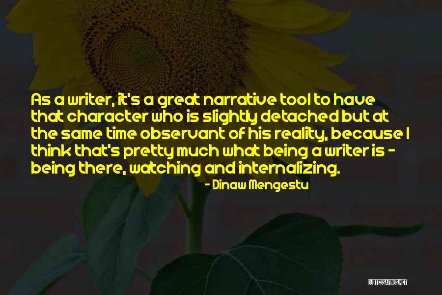 Being Detached Quotes By Dinaw Mengestu Being Detached Quotes By Dinaw Mengestu