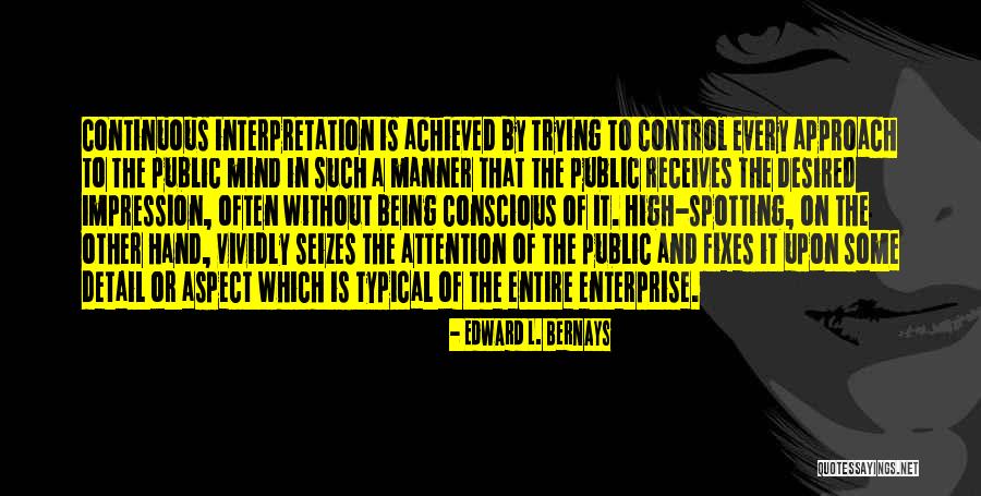 Being Detail Quotes By Edward L. Bernays Being Detail Quotes By Edward L. Bernays