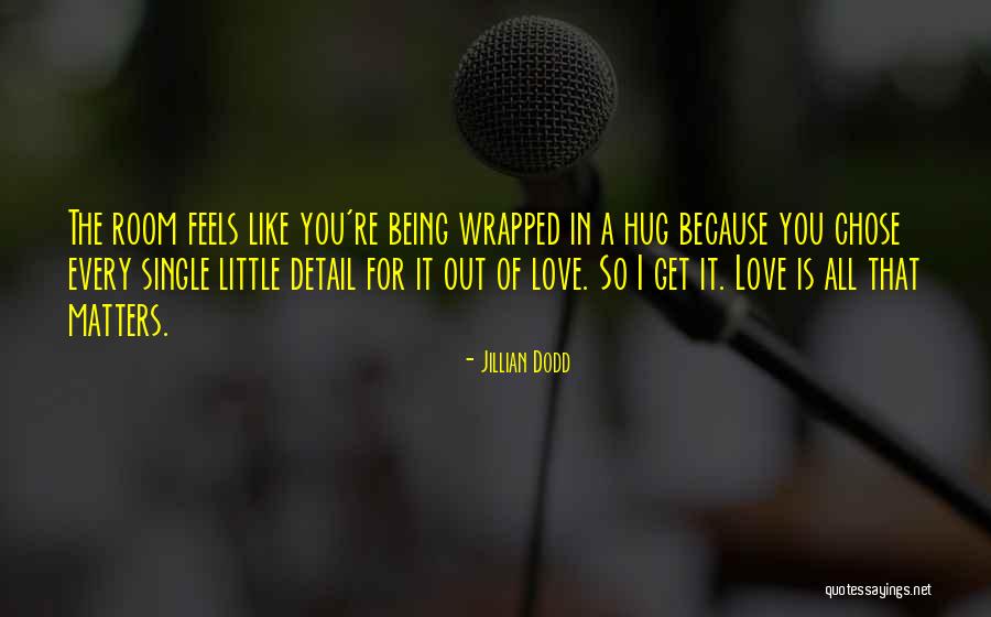 Being Detail Quotes By Jillian Dodd Being Detail Quotes By Jillian Dodd