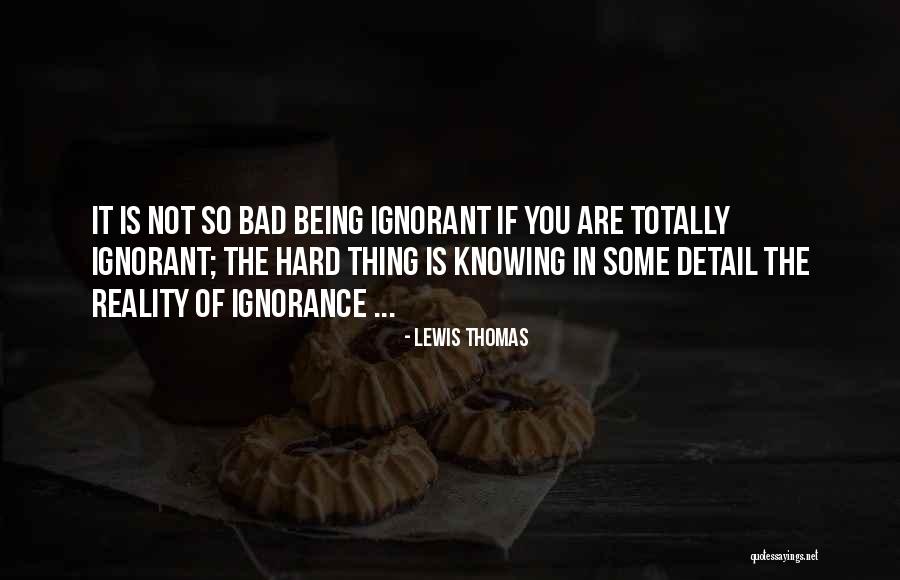 Being Detail Quotes By Lewis Thomas Being Detail Quotes By Lewis Thomas
