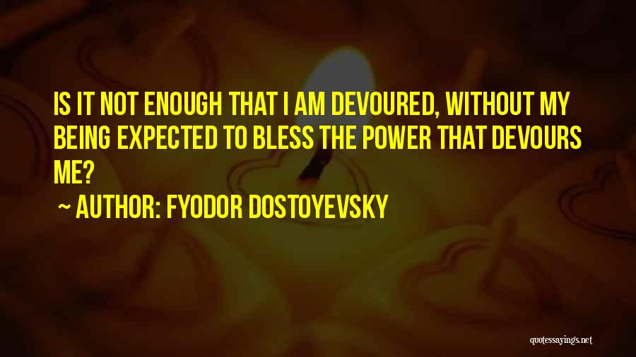 Being Devoured Quotes By Fyodor Dostoyevsky