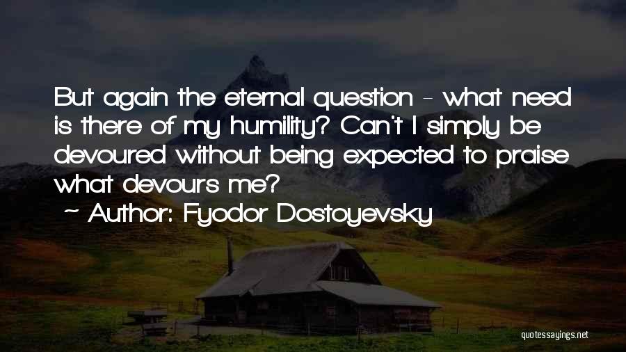 Being Devoured Quotes By Fyodor Dostoyevsky