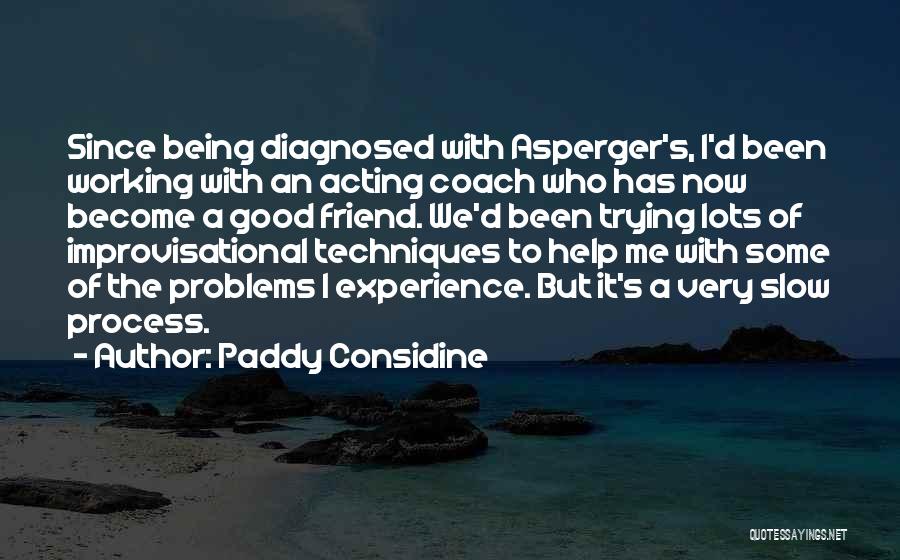 Being Diagnosed Quotes By Paddy Considine