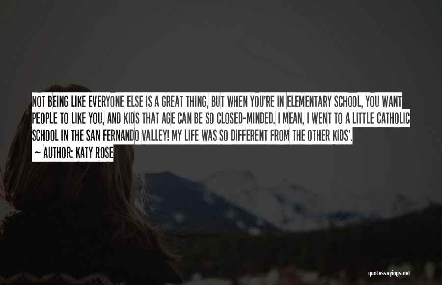 Being Different From Everyone Else Quotes By Katy Rose