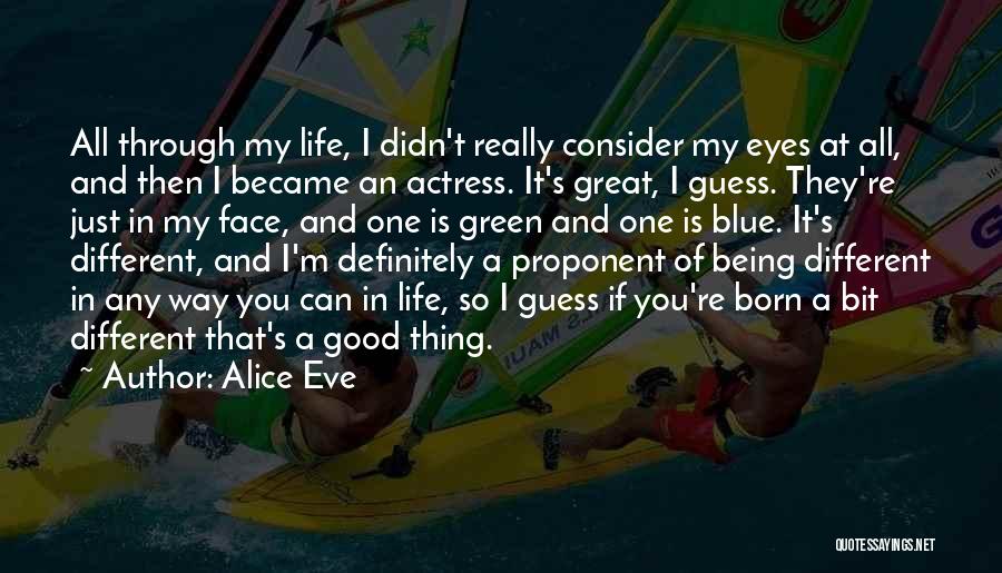 Being Different In A Good Way Quotes By Alice Eve