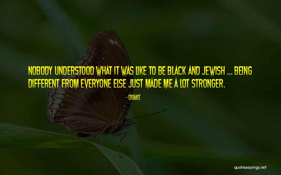 Being Different Than Everyone Quotes By Drake Being Different Than Everyone Quotes By Drake