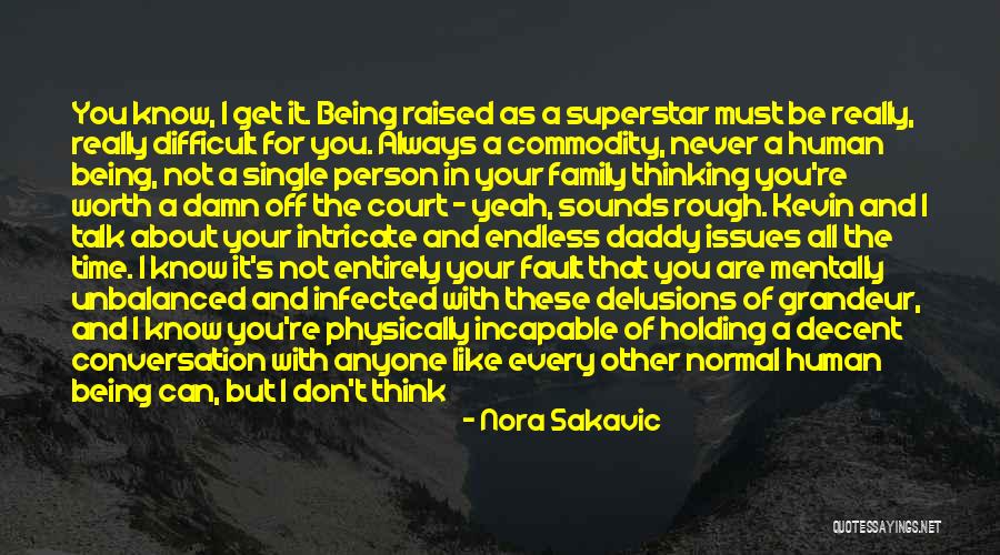 Being Difficult But Worth It Quotes By Nora Sakavic Being Difficult But Worth It Quotes By Nora Sakavic