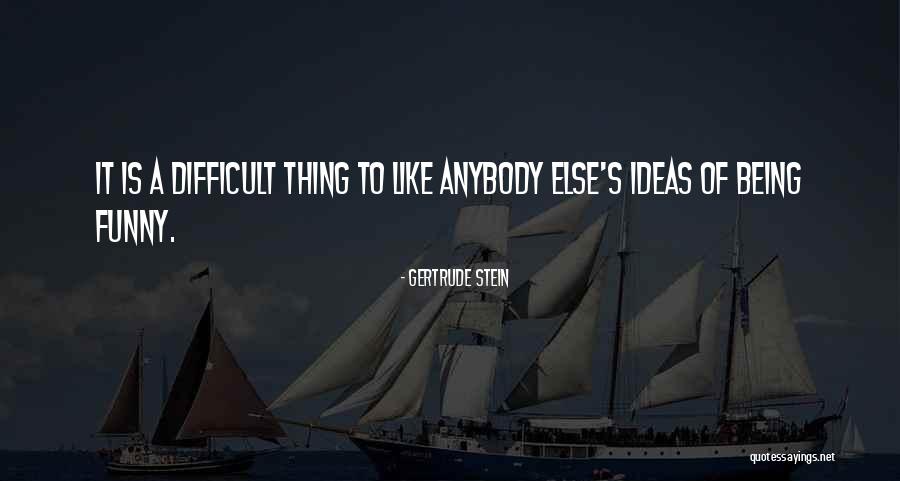 Being Difficult Quotes By Gertrude Stein Being Difficult Quotes By Gertrude Stein