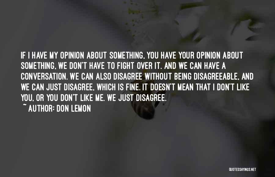 Being Disagreeable Quotes By Don Lemon