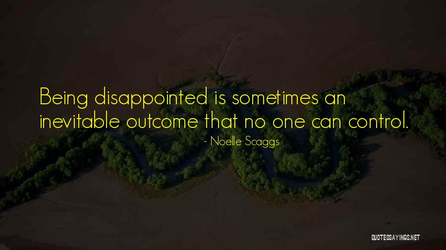 Being Disappointed In Others Quotes By Noelle Scaggs Being Disappointed In Others Quotes By Noelle Scaggs