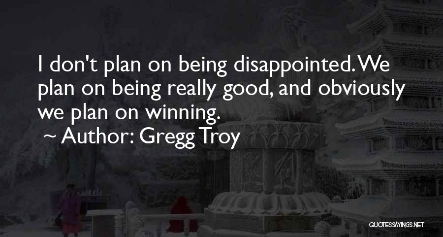 Being Disappointed In Someone Quotes By Gregg Troy