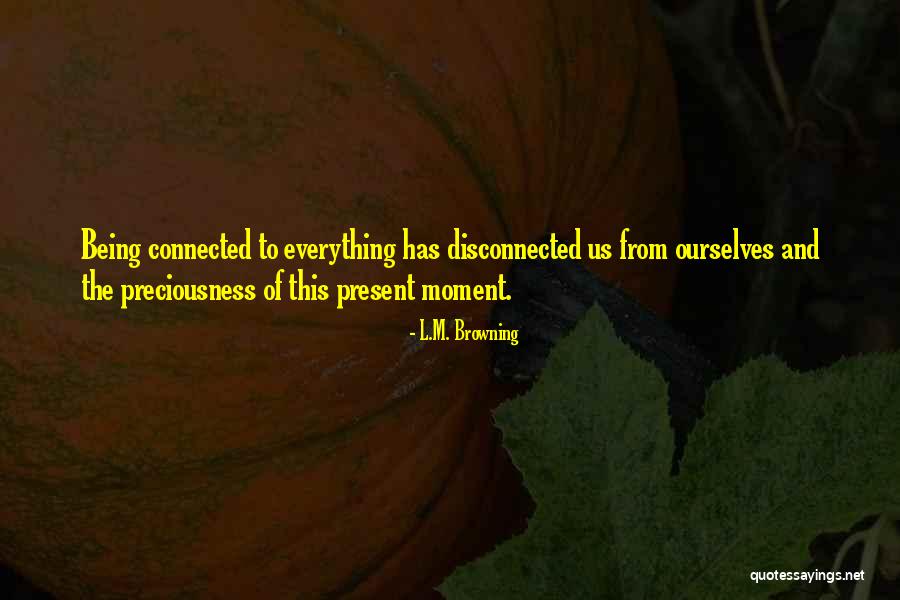 Being Disconnected Quotes By L.M. Browning Being Disconnected Quotes By L.M. Browning