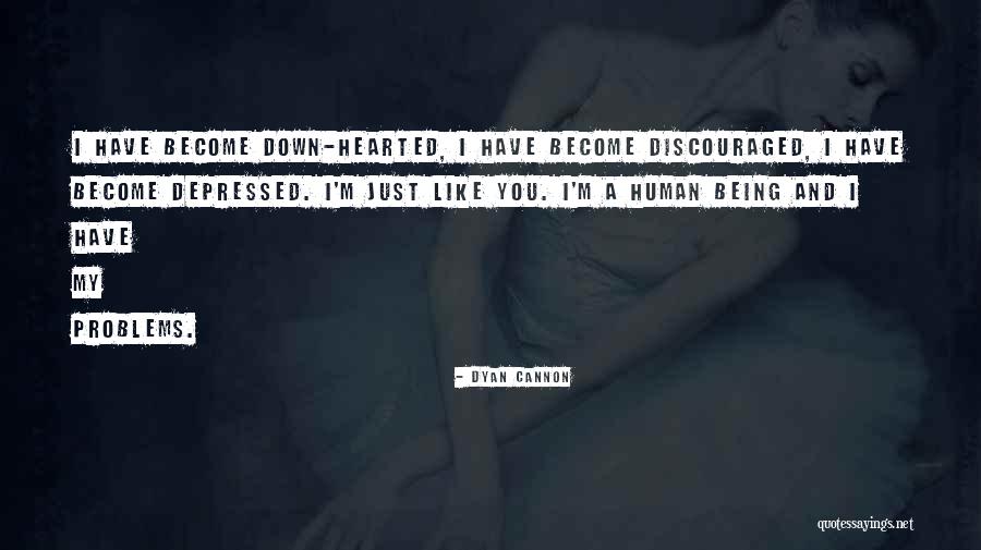 Being Discouraged Quotes By Dyan Cannon Being Discouraged Quotes By Dyan Cannon