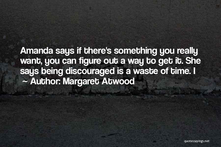Being Discouraged Quotes By Margaret Atwood