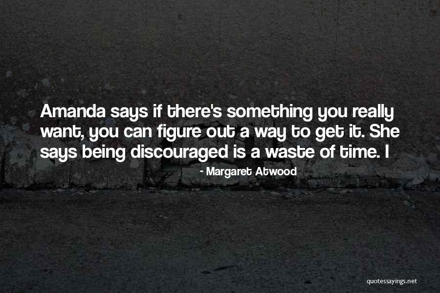 Being Discouraged Quotes By Margaret Atwood Being Discouraged Quotes By Margaret Atwood