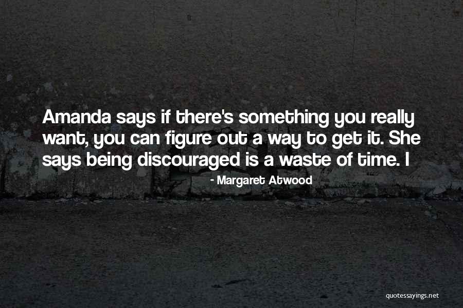 Being Discouraged Quotes By Margaret Atwood