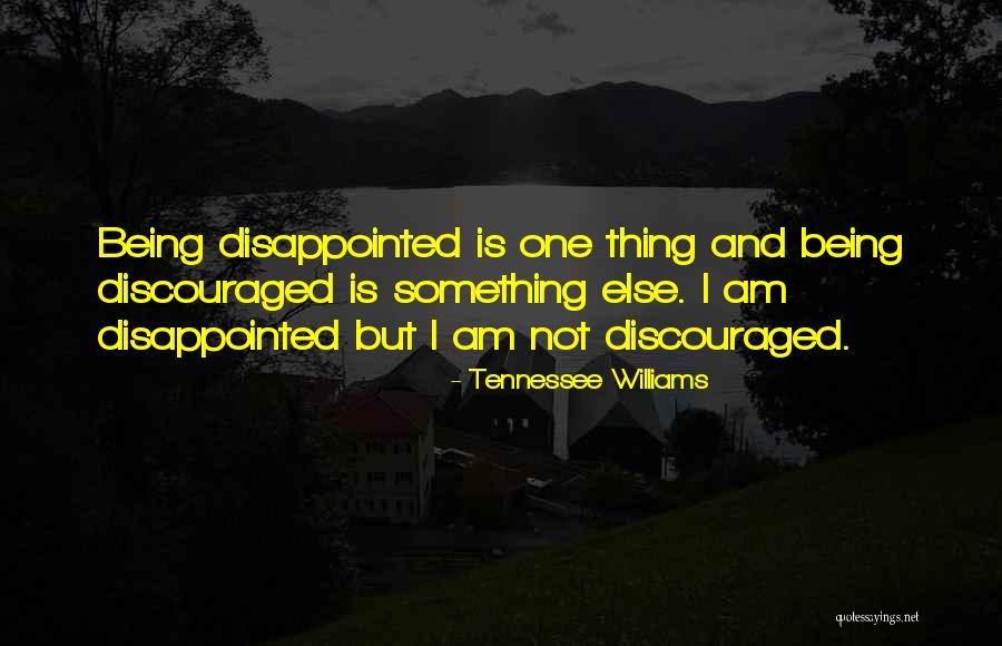 Being Discouraged Quotes By Tennessee Williams