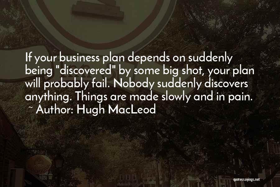 Being Discovered Quotes By Hugh MacLeod