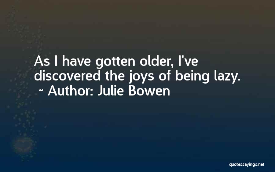 Being Discovered Quotes By Julie Bowen