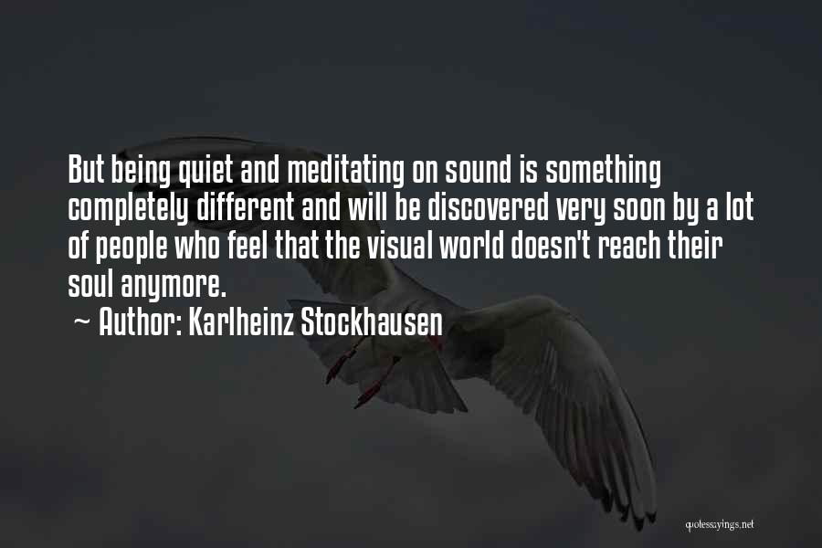 Being Discovered Quotes By Karlheinz Stockhausen