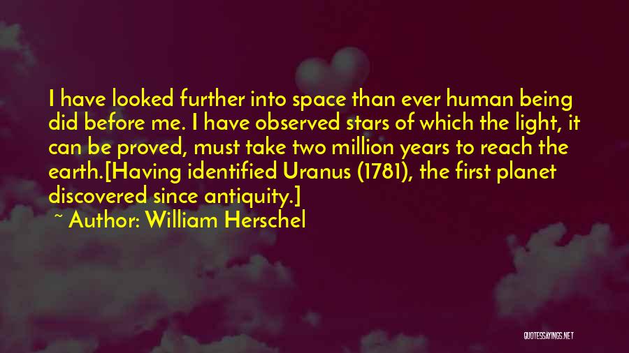 Being Discovered Quotes By William Herschel