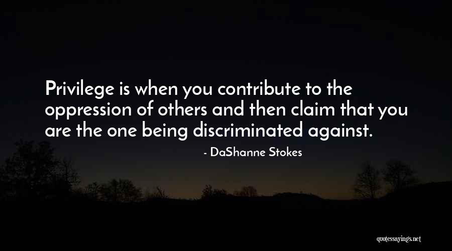 Being Discriminated Quotes By DaShanne Stokes Being Discriminated Quotes By DaShanne Stokes