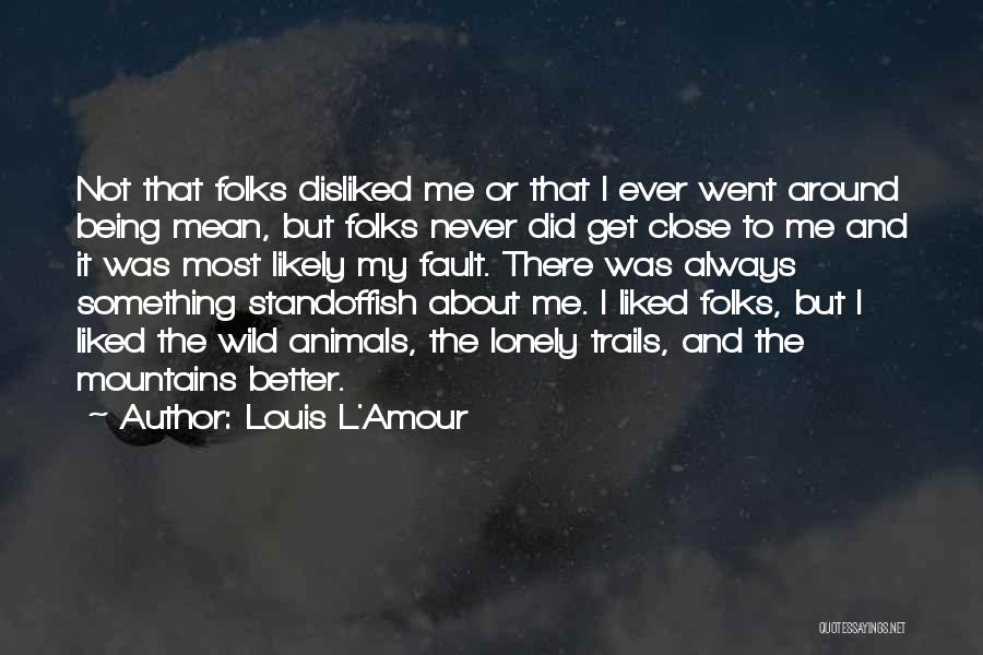 Being Disliked Quotes By Louis L'Amour