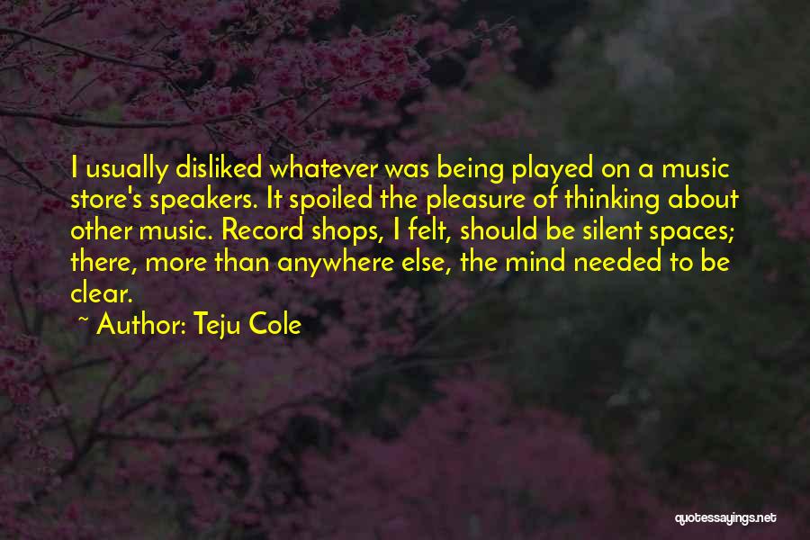 Being Disliked Quotes By Teju Cole