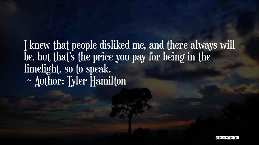 Being Disliked Quotes By Tyler Hamilton