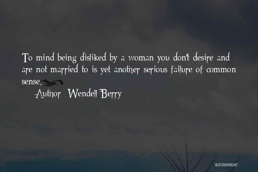 Being Disliked Quotes By Wendell Berry