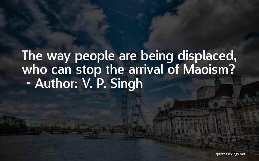 Being Displaced Quotes By V. P. Singh