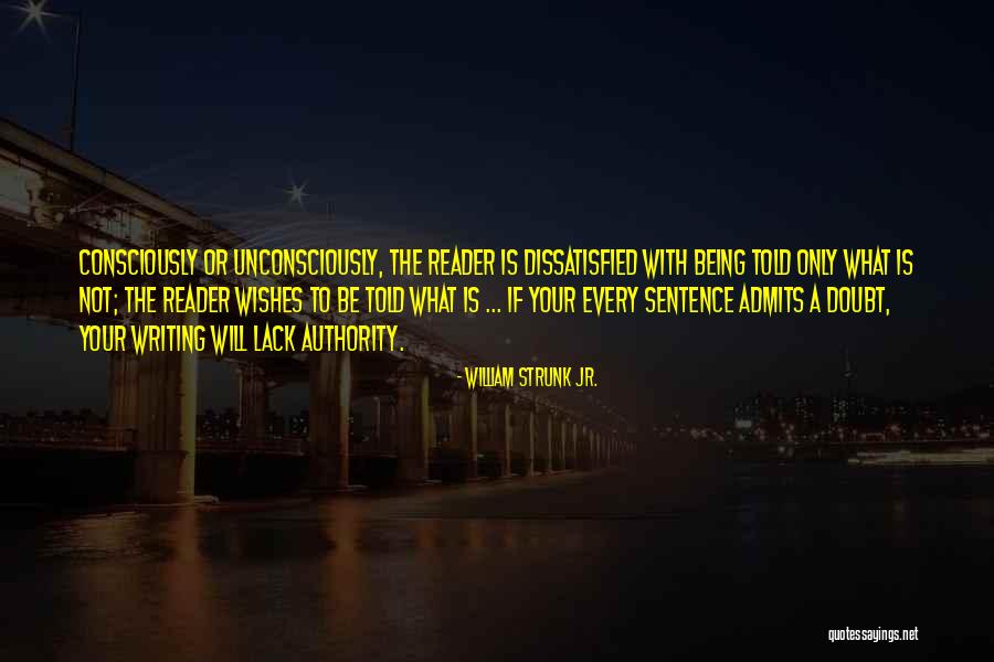 Being Dissatisfied Quotes By William Strunk Jr. Being Dissatisfied Quotes By William Strunk Jr.