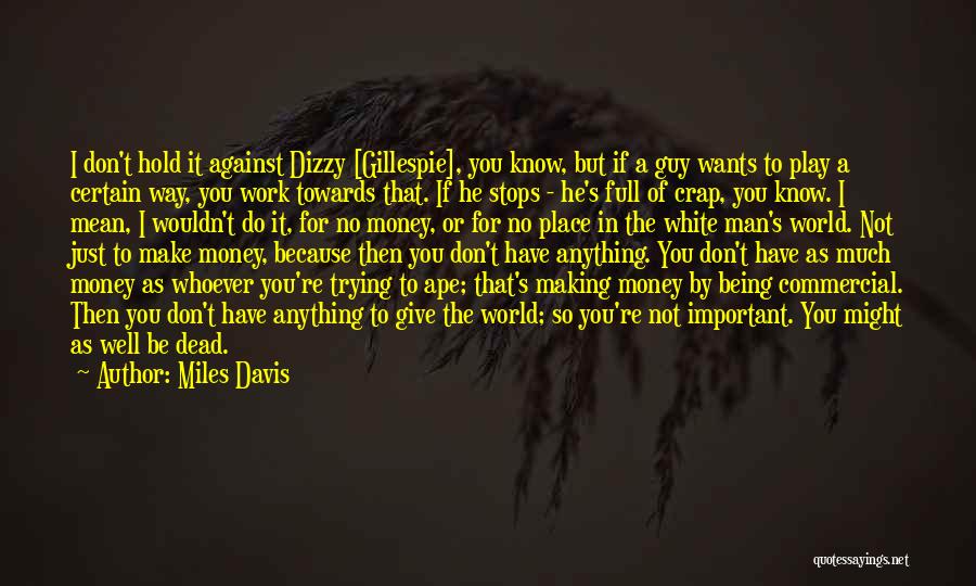 Being Dizzy Quotes By Miles Davis