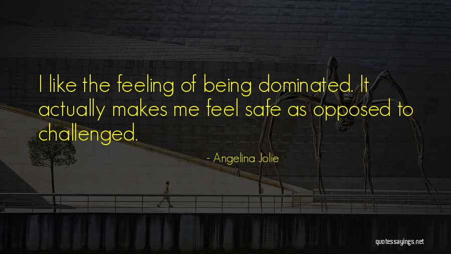 Being Dominated Quotes By Angelina Jolie Being Dominated Quotes By Angelina Jolie
