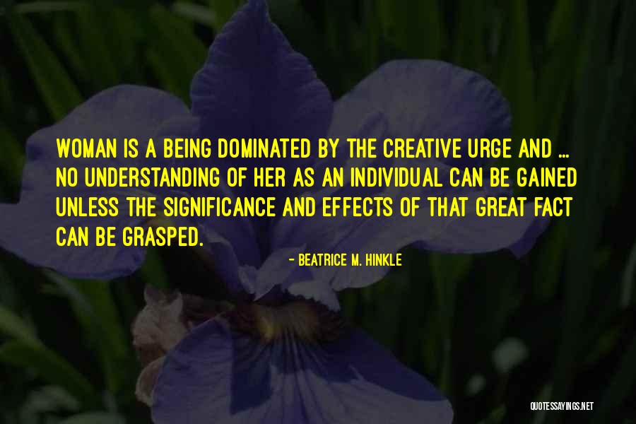Being Dominated Quotes By Beatrice M. Hinkle Being Dominated Quotes By Beatrice M. Hinkle