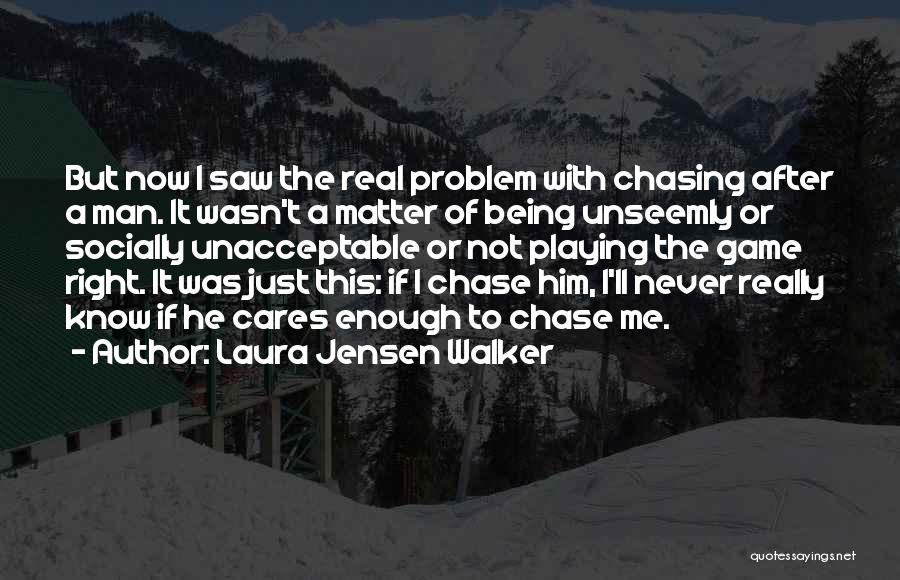 Being Done Chasing Someone Quotes By Laura Jensen Walker