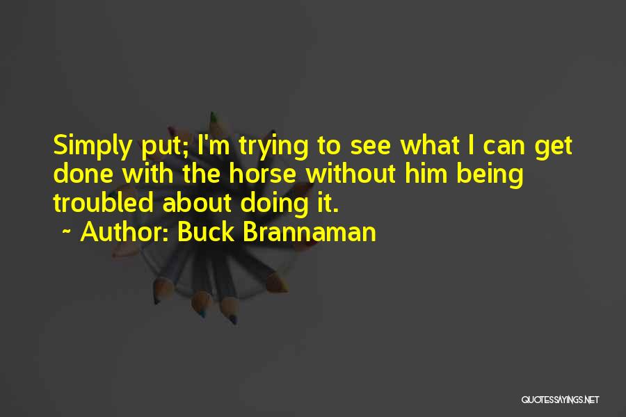 Being Done Trying Quotes By Buck Brannaman