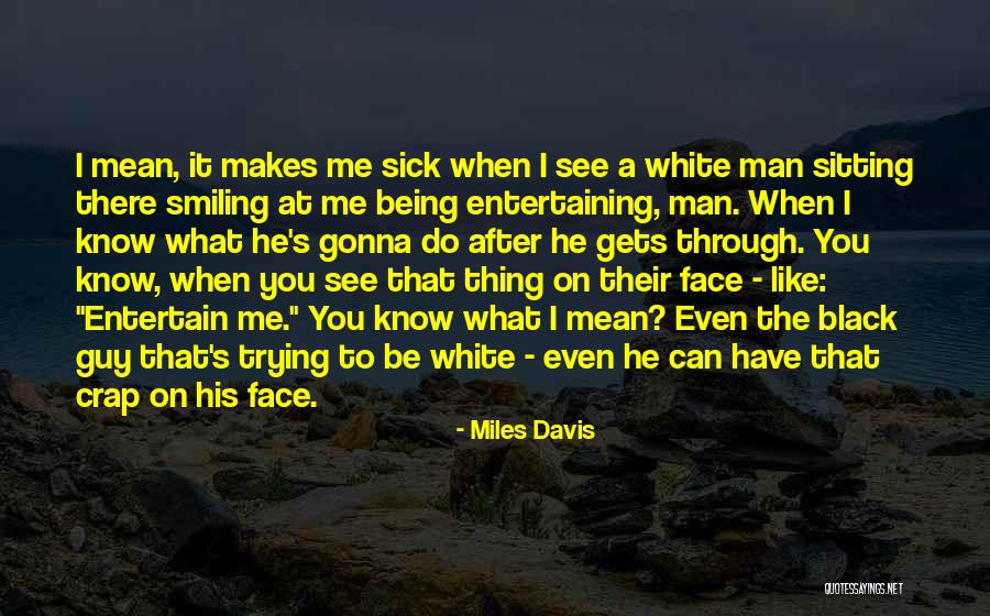 Being Done Trying With A Guy Quotes By Miles Davis Being Done Trying With A Guy Quotes By Miles Davis