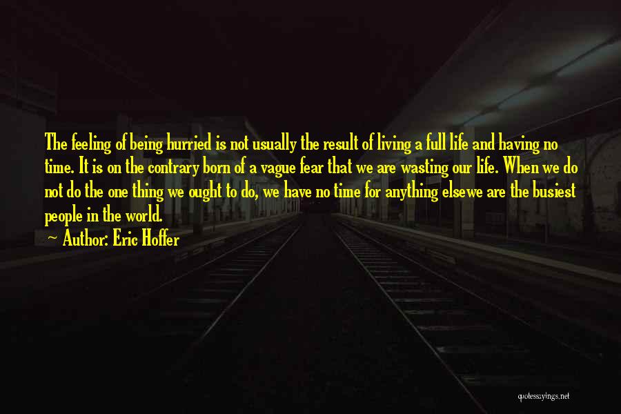 Being Done Wasting My Time Quotes By Eric Hoffer