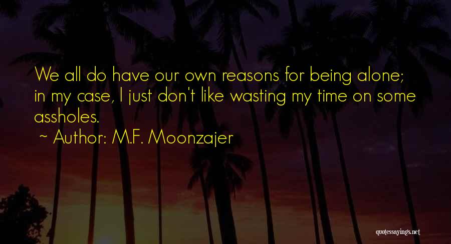Being Done Wasting My Time Quotes By M.F. Moonzajer