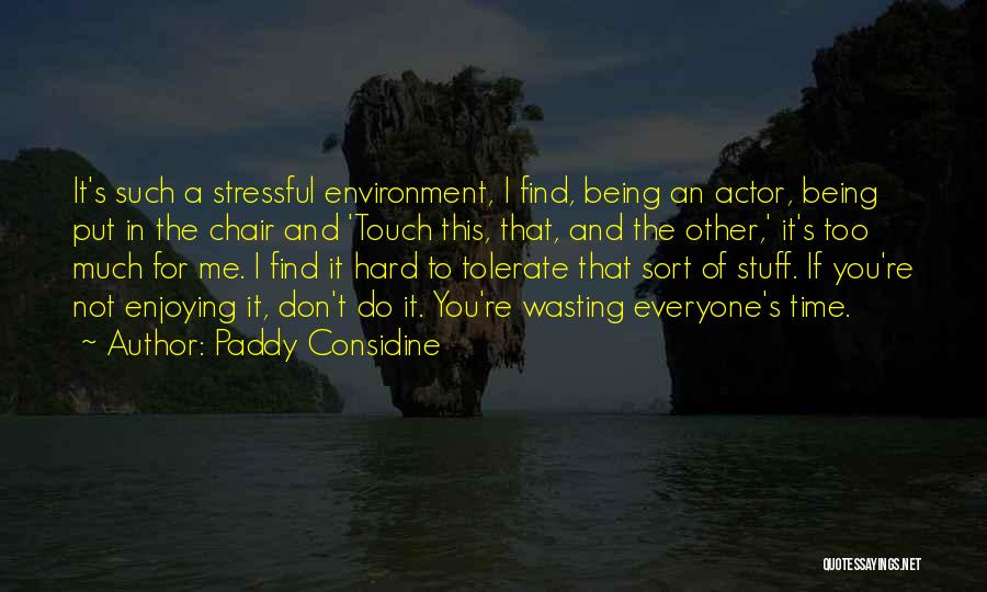 Being Done Wasting My Time Quotes By Paddy Considine