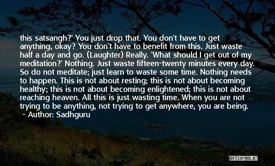 Being Done Wasting My Time Quotes By Sadhguru