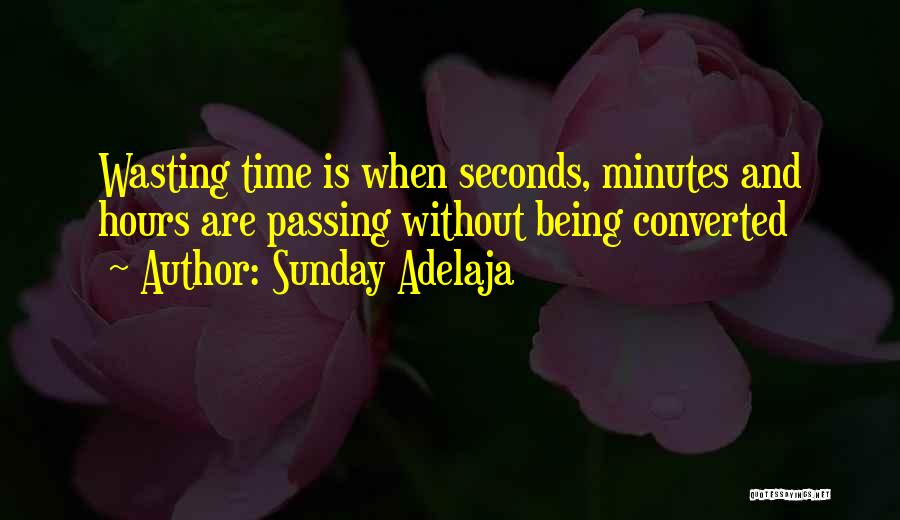 Being Done Wasting My Time Quotes By Sunday Adelaja