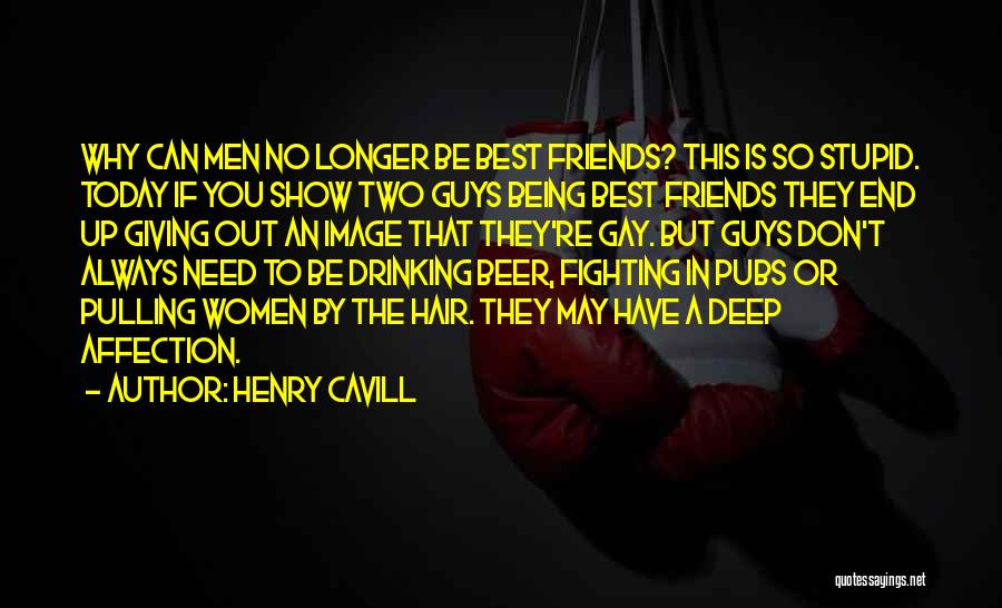 Being Done With Friends Quotes By Henry Cavill
