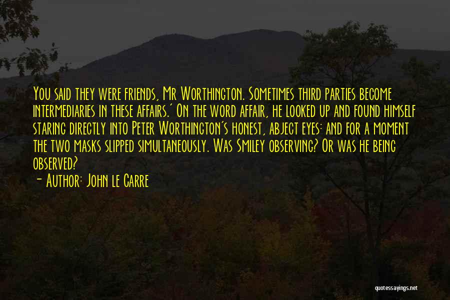 Being Done With Friends Quotes By John Le Carre