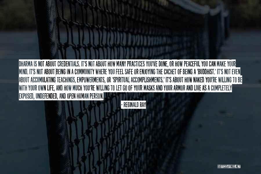 Being Done With Life Quotes By Reginald Ray Being Done With Life Quotes By Reginald Ray