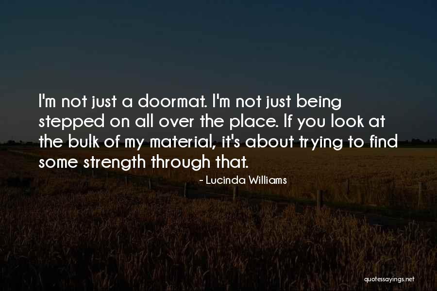 Being Doormat Quotes By Lucinda Williams Being Doormat Quotes By Lucinda Williams