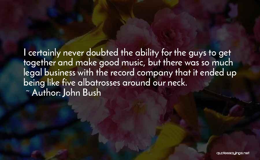 Being Doubted By Others Quotes By John Bush