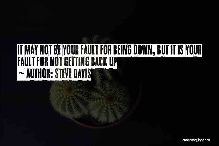 Being Down And Getting Back Up Quotes By Steve Davis