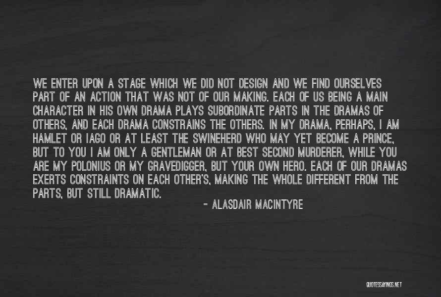 Being Dramatic Quotes By Alasdair MacIntyre Being Dramatic Quotes By Alasdair MacIntyre